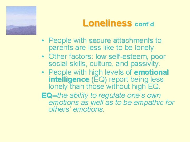 Loneliness cont’d • People with secure attachments to parents are less like to be