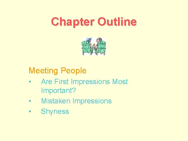 Chapter Outline Meeting People • • • Are First Impressions Most Important? Mistaken Impressions