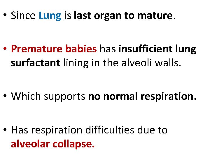  • Since Lung is last organ to mature. • Premature babies has insufficient