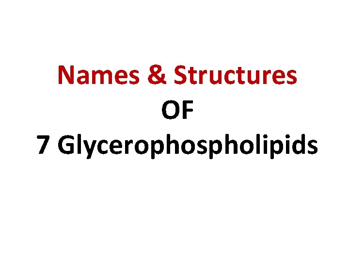 Names & Structures OF 7 Glycerophospholipids 