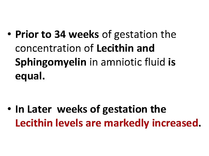  • Prior to 34 weeks of gestation the concentration of Lecithin and Sphingomyelin