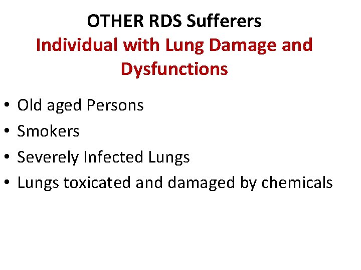 OTHER RDS Sufferers Individual with Lung Damage and Dysfunctions • • Old aged Persons