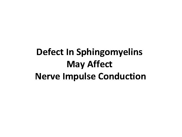 Defect In Sphingomyelins May Affect Nerve Impulse Conduction 