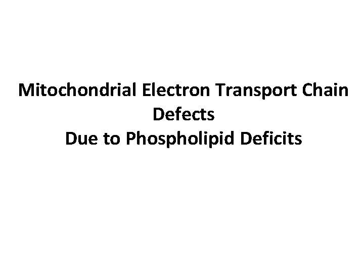Mitochondrial Electron Transport Chain Defects Due to Phospholipid Deficits 