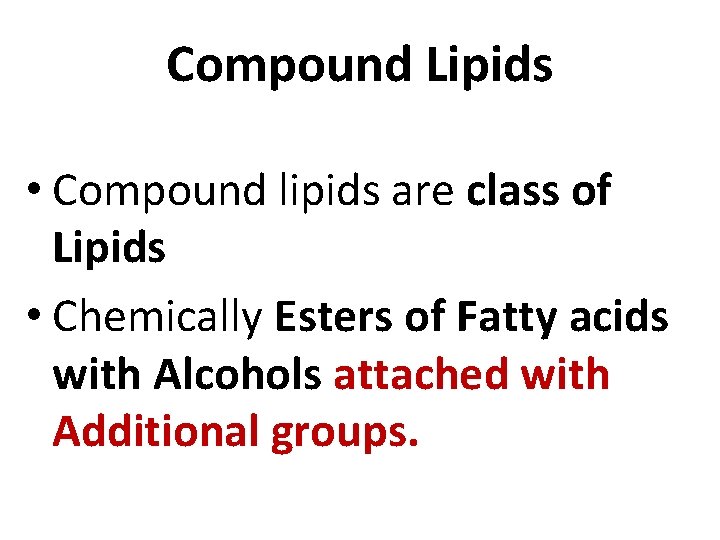 Compound Lipids • Compound lipids are class of Lipids • Chemically Esters of Fatty