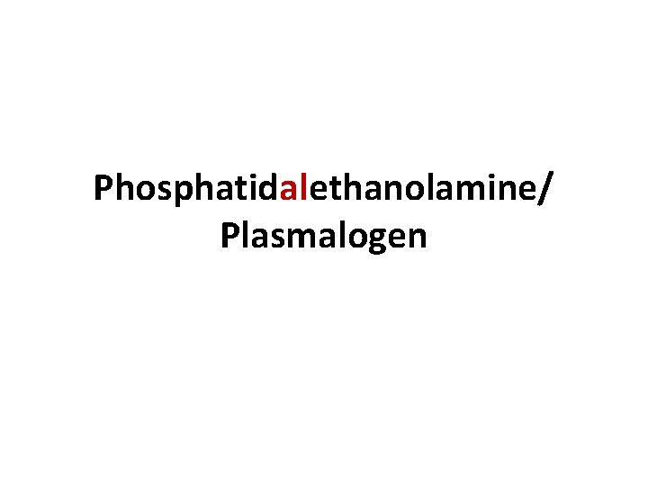 Phosphatidalethanolamine/ Plasmalogen 