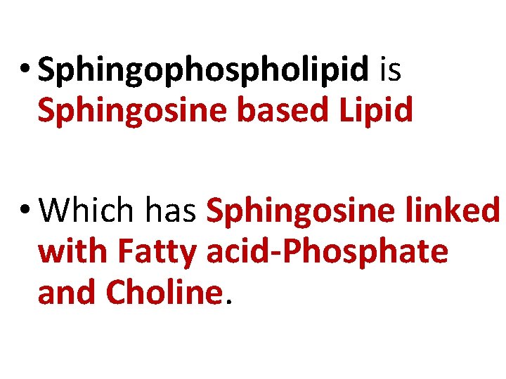  • Sphingophospholipid is Sphingosine based Lipid • Which has Sphingosine linked with Fatty