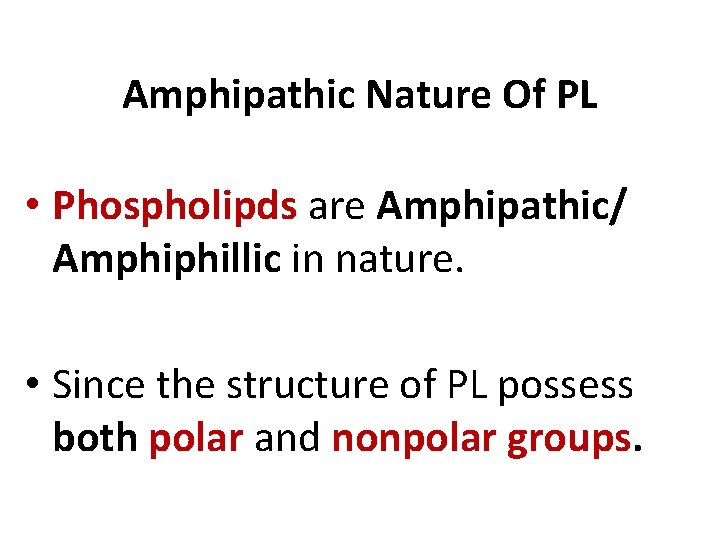 Amphipathic Nature Of PL • Phospholipds are Amphipathic/ Amphiphillic in nature. • Since the