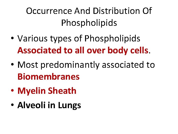 Occurrence And Distribution Of Phospholipids • Various types of Phospholipids Associated to all over