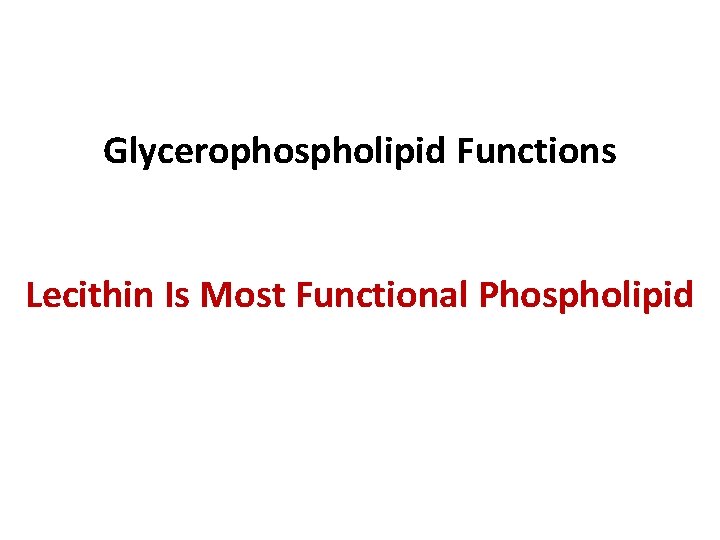 Glycerophospholipid Functions Lecithin Is Most Functional Phospholipid 