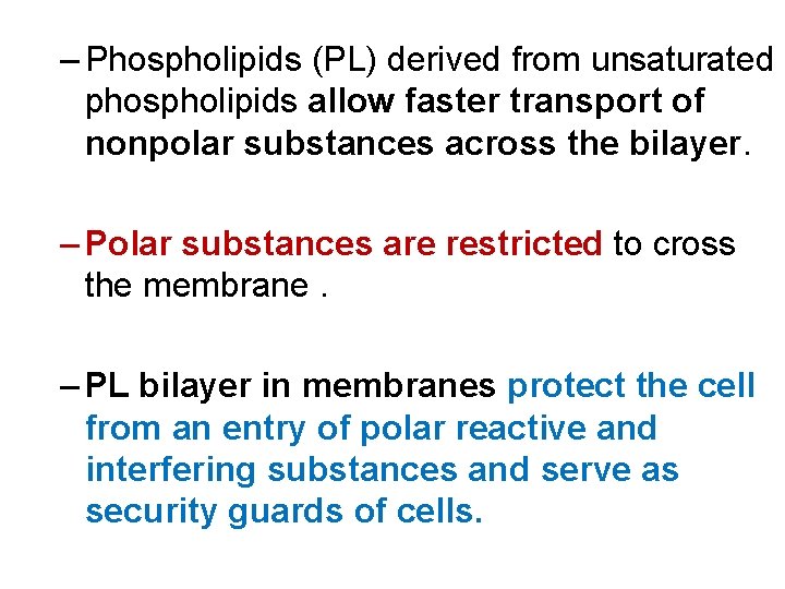 – Phospholipids (PL) derived from unsaturated phospholipids allow faster transport of nonpolar substances across