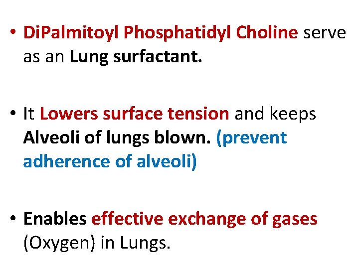  • Di. Palmitoyl Phosphatidyl Choline serve as an Lung surfactant. • It Lowers