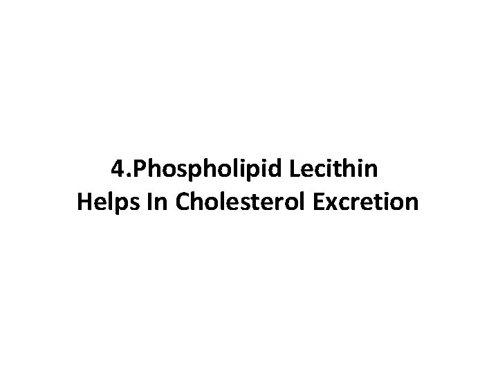 4. Phospholipid Lecithin Helps In Cholesterol Excretion 