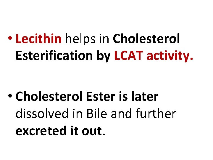  • Lecithin helps in Cholesterol Esterification by LCAT activity. • Cholesterol Ester is