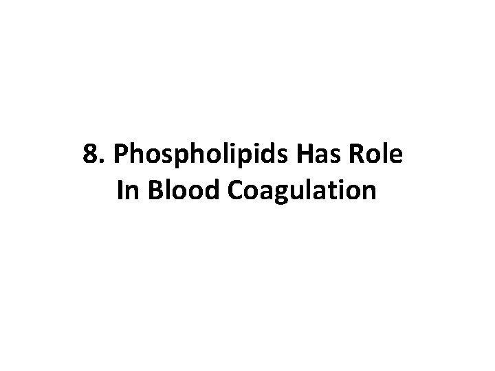 8. Phospholipids Has Role In Blood Coagulation 