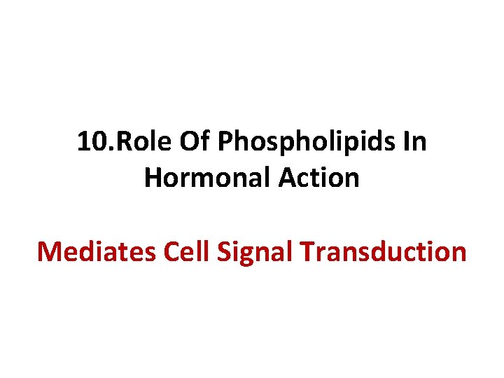 10. Role Of Phospholipids In Hormonal Action Mediates Cell Signal Transduction 