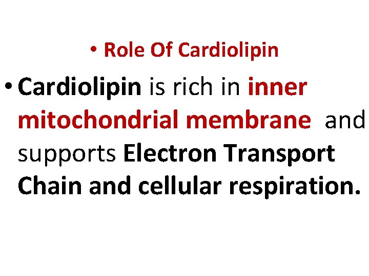  • Role Of Cardiolipin • Cardiolipin is rich in inner mitochondrial membrane and