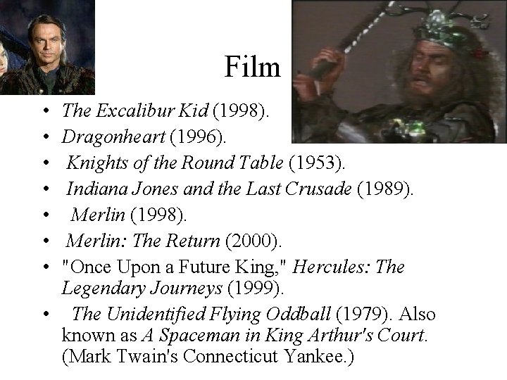 Film • • The Excalibur Kid (1998). Dragonheart (1996). Knights of the Round Table