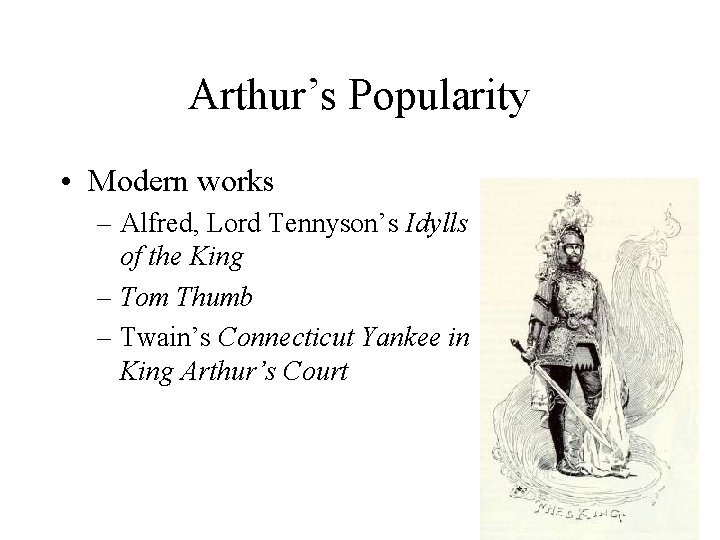 Arthur’s Popularity • Modern works – Alfred, Lord Tennyson’s Idylls of the King –