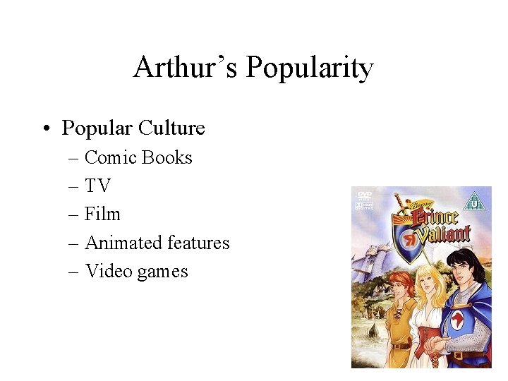 Arthur’s Popularity • Popular Culture – Comic Books – TV – Film – Animated