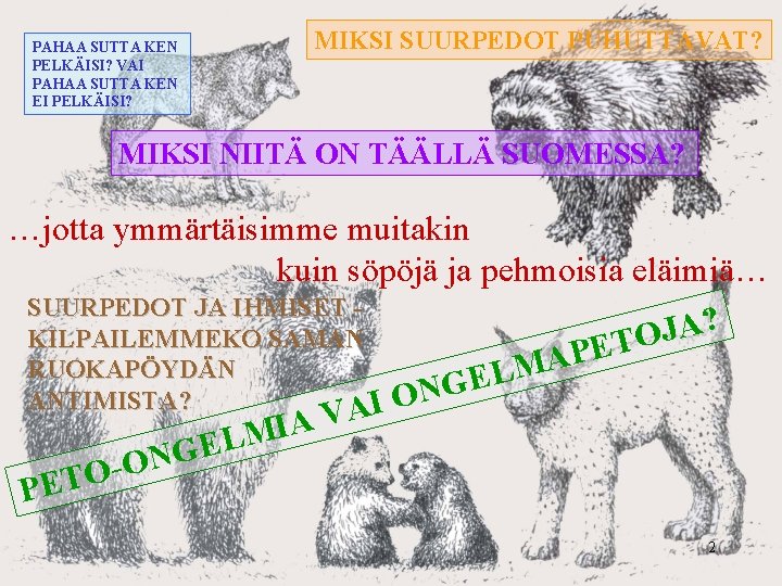 PAHAA SUTTA KEN PELKÄISI? VAI PAHAA SUTTA KEN EI PELKÄISI? MIKSI SUURPEDOT PUHUTTAVAT? MIKSI