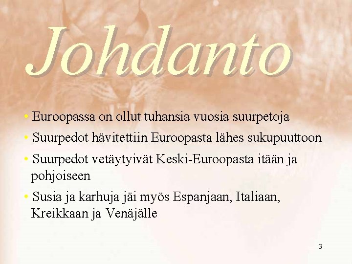 Johdanto • Euroopassa on ollut tuhansia vuosia suurpetoja • Suurpedot hävitettiin Euroopasta lähes sukupuuttoon