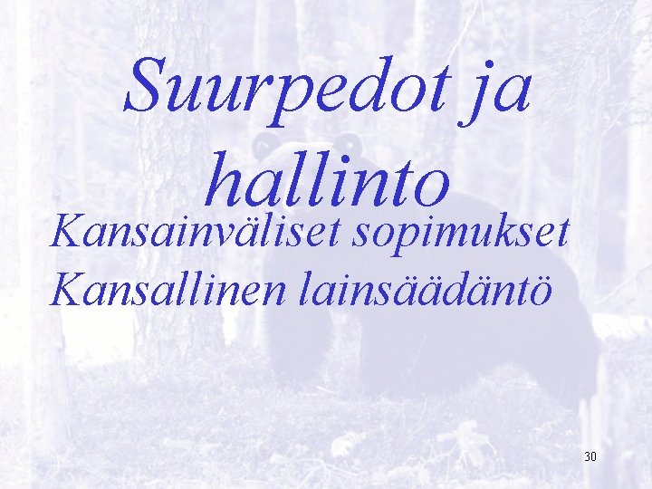 Suurpedot ja hallinto Kansainväliset sopimukset Kansallinen lainsäädäntö 30 