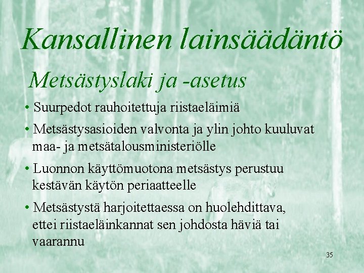 Kansallinen lainsäädäntö Metsästyslaki ja -asetus • Suurpedot rauhoitettuja riistaeläimiä • Metsästysasioiden valvonta ja ylin