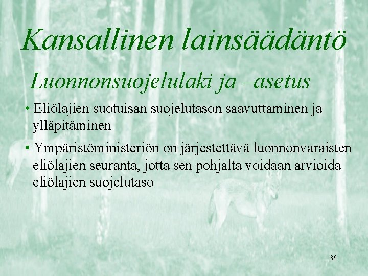 Kansallinen lainsäädäntö Luonnonsuojelulaki ja –asetus • Eliölajien suotuisan suojelutason saavuttaminen ja ylläpitäminen • Ympäristöministeriön