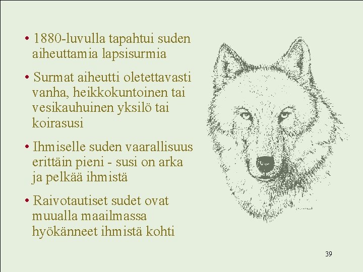  • 1880 -luvulla tapahtui suden aiheuttamia lapsisurmia • Surmat aiheutti oletettavasti vanha, heikkokuntoinen