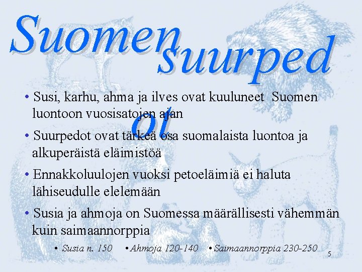 Suomensuurped ot • Susi, karhu, ahma ja ilves ovat kuuluneet Suomen luontoon vuosisatojen ajan