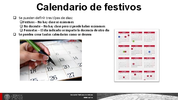 Calendario de festivos q Se pueden definir tres tipos de días: q. Festivos –