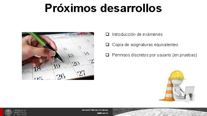 Próximos desarrollos q Introducción de exámenes q Copia de asignaturas equivalentes q Permisos discretos