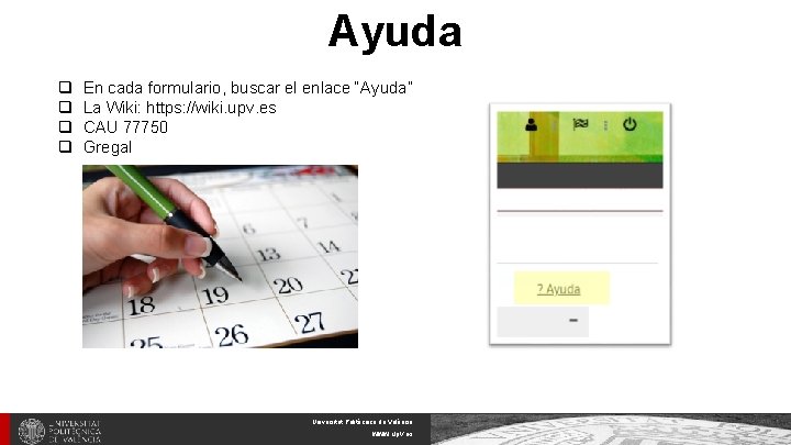 Ayuda q q En cada formulario, buscar el enlace “Ayuda” La Wiki: https: //wiki.