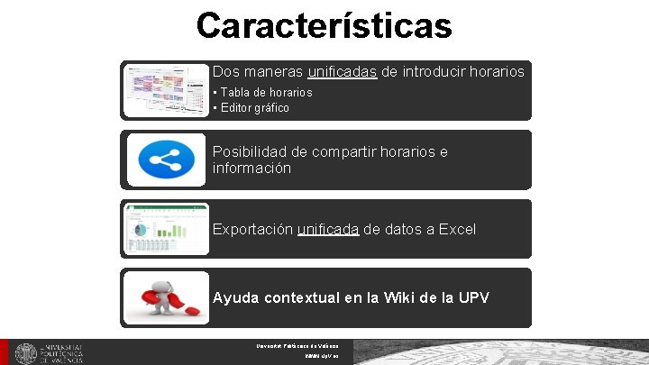 Características Dos maneras unificadas de introducir horarios • Tabla de horarios • Editor gráfico