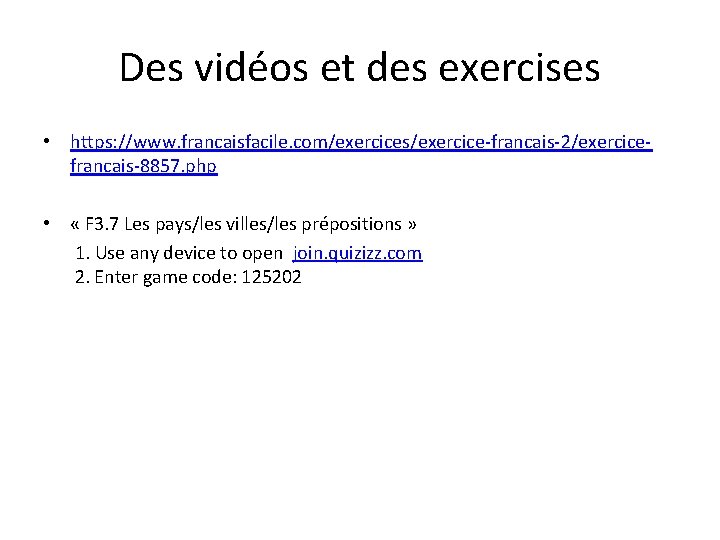 Des vidéos et des exercises • https: //www. francaisfacile. com/exercices/exercice-francais-2/exercicefrancais-8857. php • « F