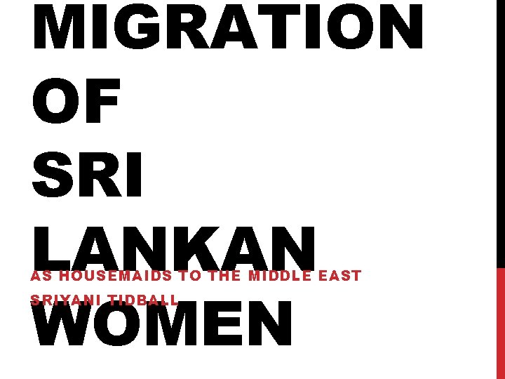 MIGRATION OF SRI LANKAN WOMEN AS HOUSEMAIDS TO THE MIDDLE EAST SRIYANI TIDBALL 