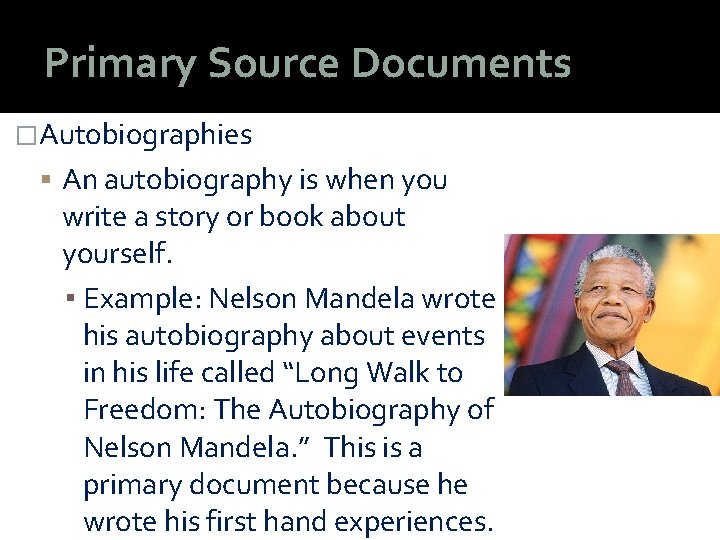 Primary Source Documents �Autobiographies An autobiography is when you write a story or book
