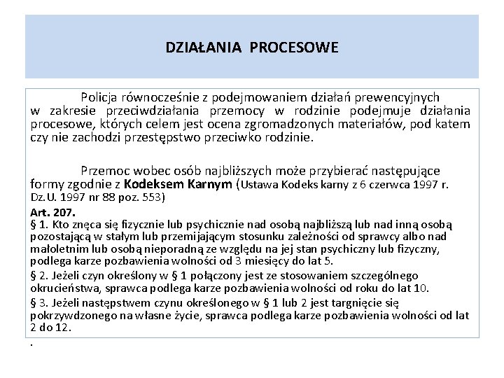 DZIAŁANIA PROCESOWE Policja równocześnie z podejmowaniem działań prewencyjnych w zakresie przeciwdziałania przemocy w rodzinie