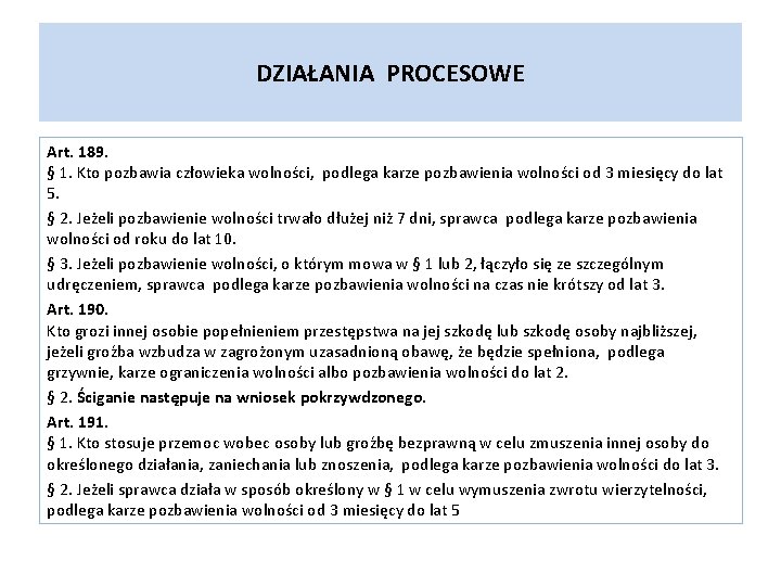 DZIAŁANIA PROCESOWE Art. 189. § 1. Kto pozbawia człowieka wolności, podlega karze pozbawienia wolności DZIAŁANIA PROCESOWE Art. 189. § 1. Kto pozbawia człowieka wolności, podlega karze pozbawienia wolności