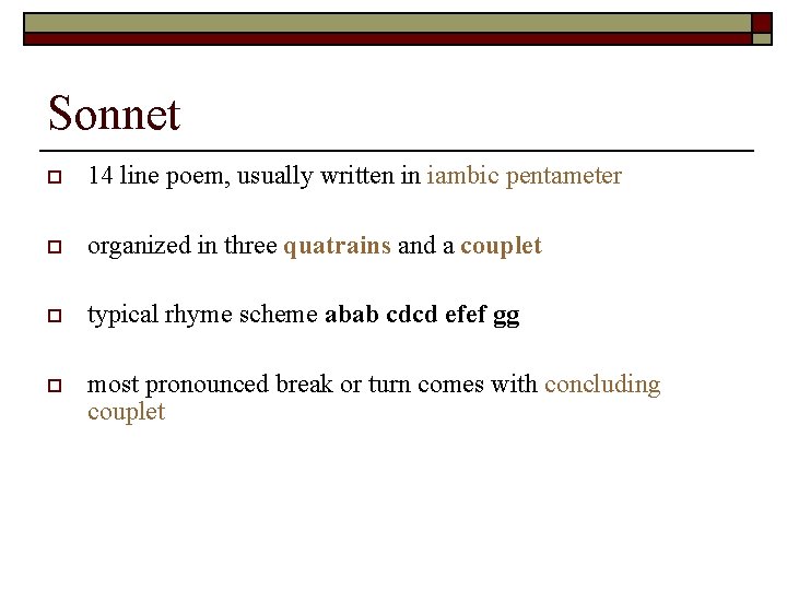 Sonnet o 14 line poem, usually written in iambic pentameter o organized in three