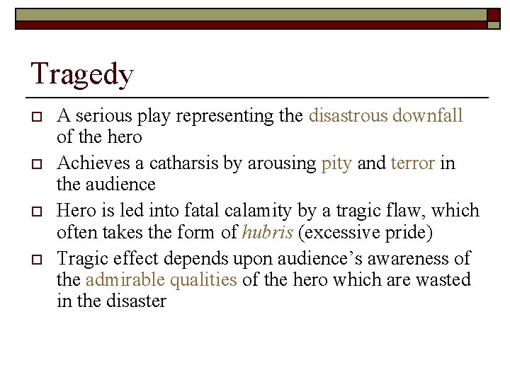 Tragedy o o A serious play representing the disastrous downfall of the hero Achieves