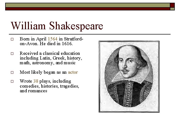 William Shakespeare o Born in April 1564 in Stratfordon-Avon. He died in 1616. o