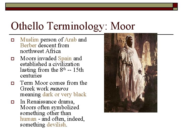 Othello Terminology: Moor o o Muslim person of Arab and Berber descent from northwest