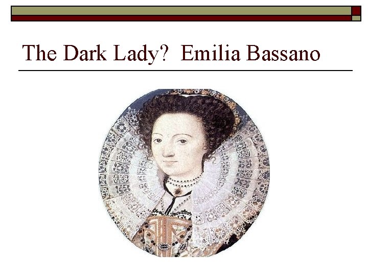 The Dark Lady? Emilia Bassano 