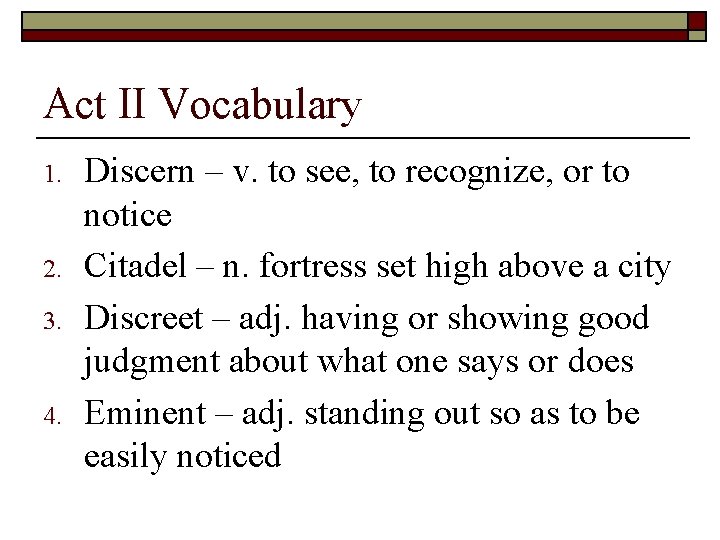 Act II Vocabulary 1. 2. 3. 4. Discern – v. to see, to recognize, Act II Vocabulary 1. 2. 3. 4. Discern – v. to see, to recognize,