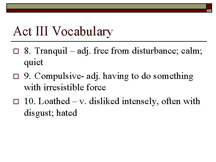 Act III Vocabulary o o o 8. Tranquil – adj. free from disturbance; calm;