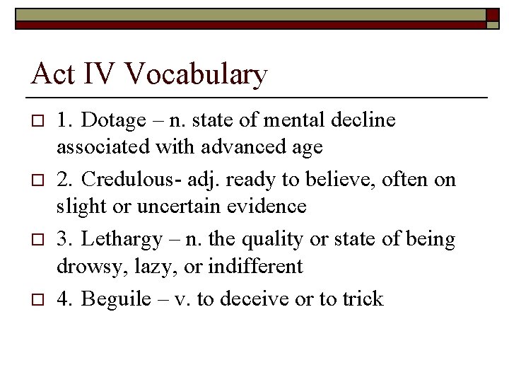 Act IV Vocabulary o o 1. Dotage – n. state of mental decline associated Act IV Vocabulary o o 1. Dotage – n. state of mental decline associated