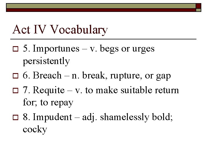 Act IV Vocabulary o o 5. Importunes – v. begs or urges persistently 6.