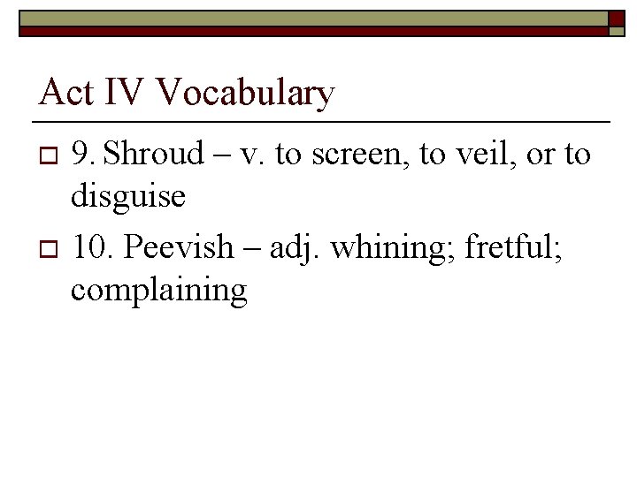 Act IV Vocabulary 9. Shroud – v. to screen, to veil, or to disguise